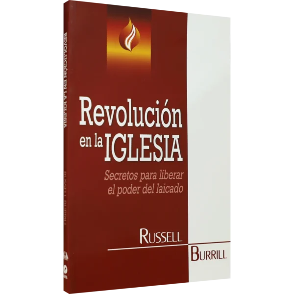 REVOLUCIÓN EN LA IGLESIA. SECRETOS PARA LIBERAR EL PODER DEL LAICADO.