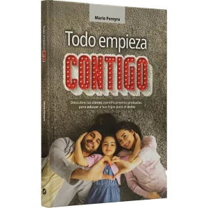TODO COMIENZA CONTIGO. DESCUBRE LAS CLAVES PARA EDUCAR A TUS HIJOS
