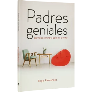 PADRES GENIALES. EJEMPLOS A IMITAR Y PELIGROSO A EVITAR