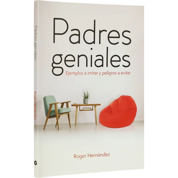 PADRES GENIALES. EJEMPLOS A IMITAR Y PELIGROSO A EVITAR