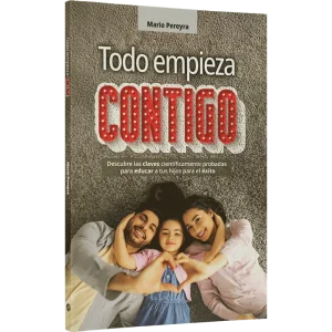 TODO COMIENZA CONTIGO. DESCUBRE LAS CLAVES PARA EDUCAR A TUS HIJOS. RÚSTICO